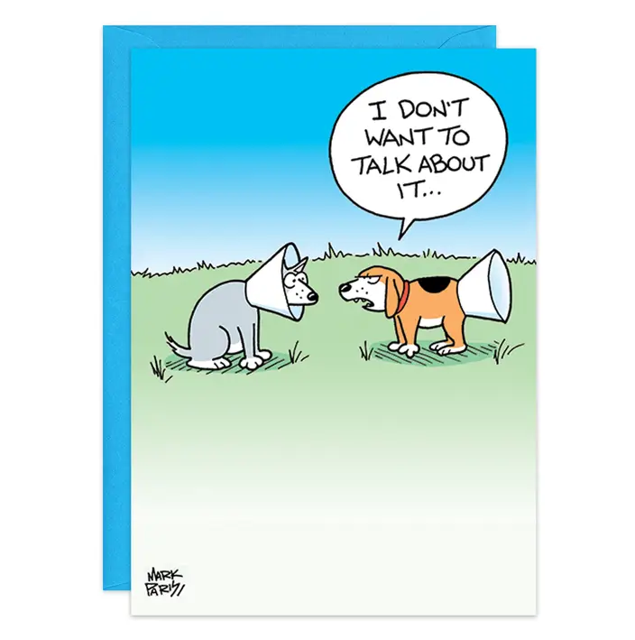 I Don't Want to Talk About It - Get Well Humor Card