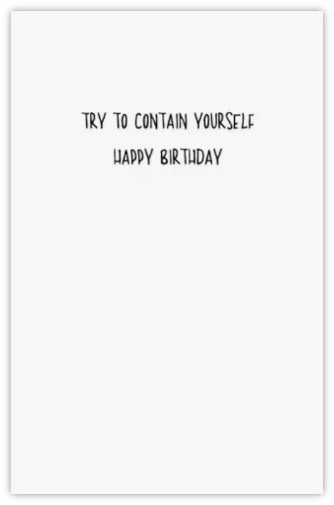 Try to Contain Yourself - Funny Birthday Card